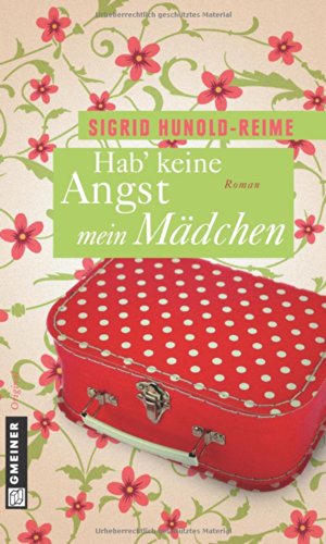 Hab keine Angst, mein Mädchen: Roman (Frauenromane im GMEINER-Verlag) von Gmeiner-Verlag